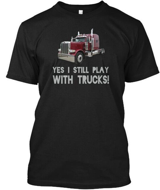 

Yes I Play With Trucks Still T-Shirt Made in the USA Size S to 5XL 2XL