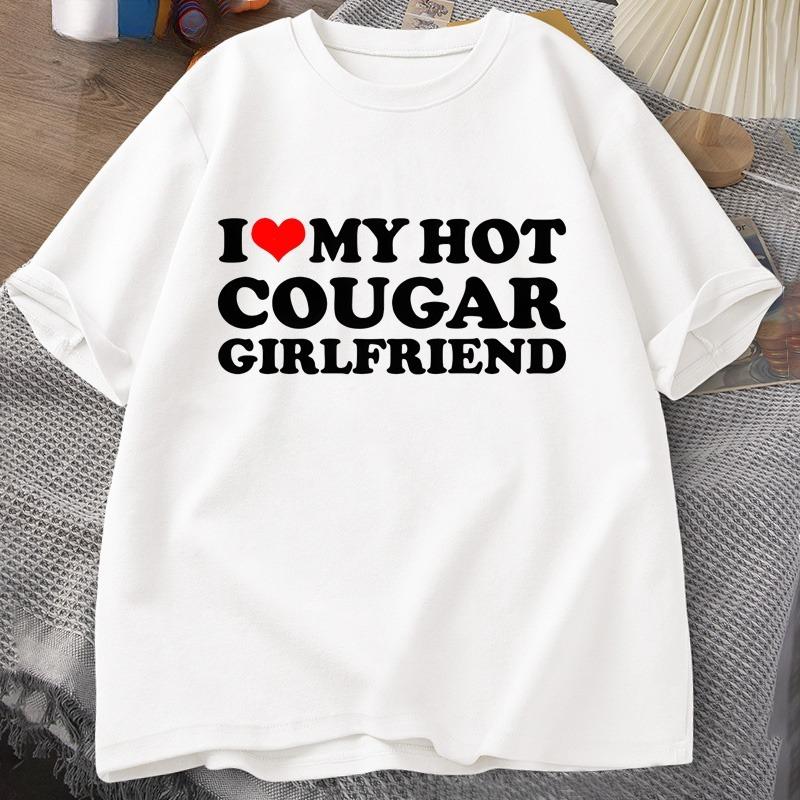 

I Love My Hot Cougar Girlfriend TShirt Unisex Funny My Gf Is A Cougar Printed T Shirt Casual Short Sleeve Oneck Cotton Tees Tops 4XL