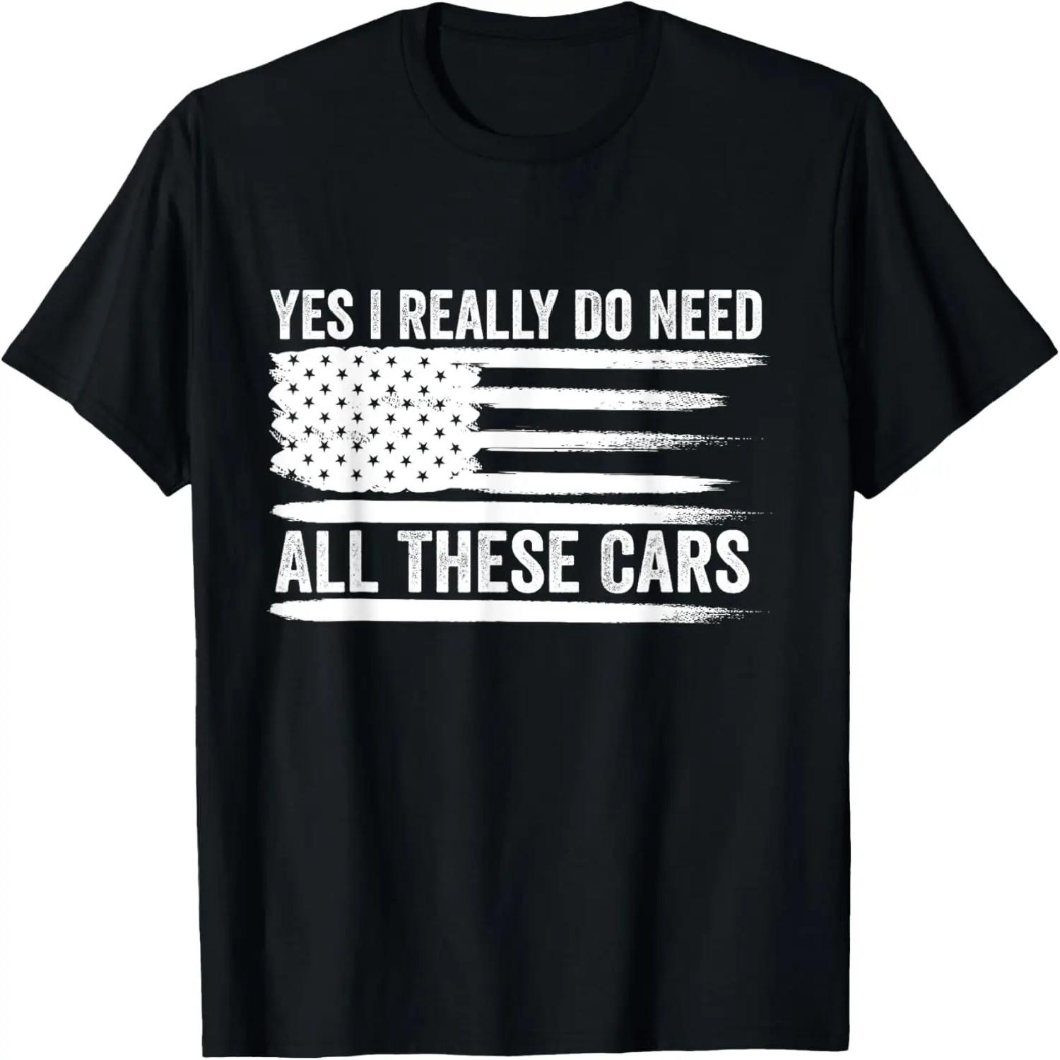 Yes I Really Do Need All These Cars Mechanic American Flag T-Shirt S