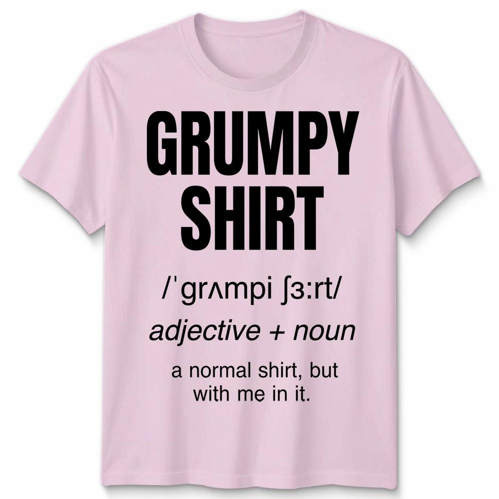 Funny Grumpy Unisex T Shirt Angry Moody Cranky Gift Sarcastic Tee