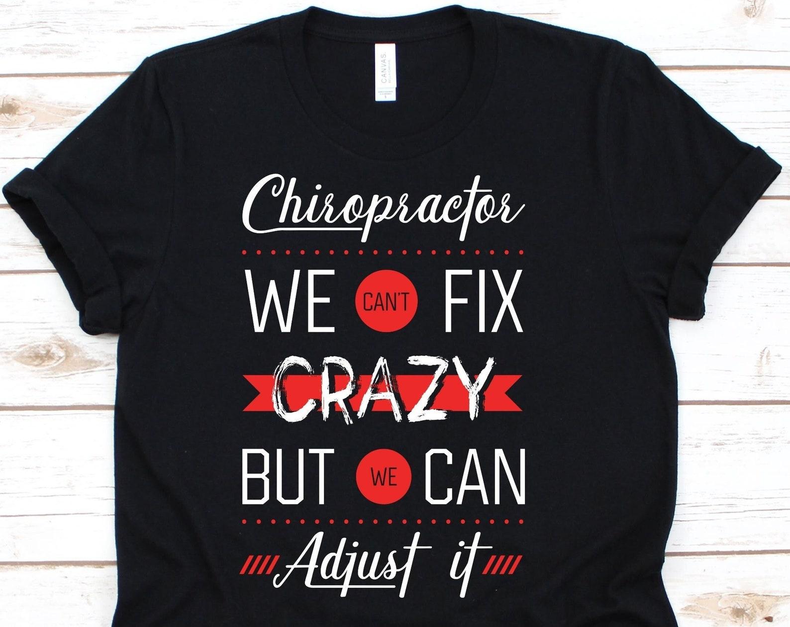 Chiropractor We Can t Fix Crazy But We Can Adjust It Shirt, Chiropractic Shirt For Men And Women, Spine Therapy Shirt Chiropractic Awareness S