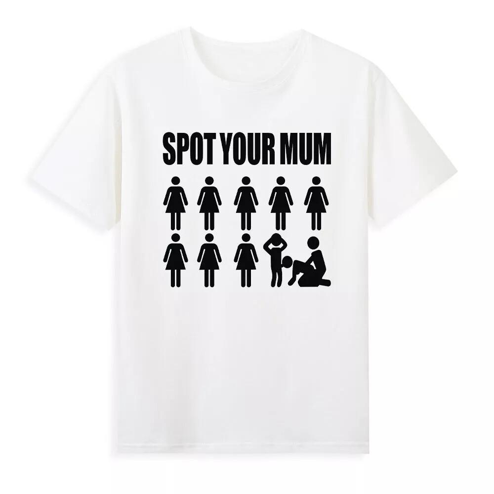 Spot Your Mum Rude Sarcastic Offensive T-Shirt Unisex T-Shirt XXXXL