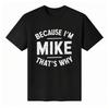 Unisex-T-Shirt mit Rundhalsausschnitt und dem Aufdruck „Weil ich Mike bin, deshalb“