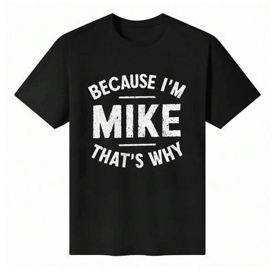 Unisex Round Neck T-Shirt  "Because I'm Mike That's Why" Graphic Unisex T-Shirt
