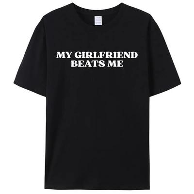 My Girlfriend Beats Me Funny Saying Joke Men's T-Shirt Leisure  Short Sleeve Tees Shirts Fashion Graphic Memes Tops Gifts