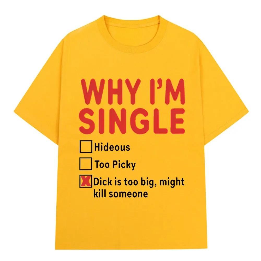 2026 WHY IM SINGLE Funny English Letter Printed T Shirt Men Women Fashion Short Sleeve T-shirts Cotton Oversized Casual T-shirt