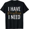 I Have Everything I Need I Am Everything Couples Matching T-Shirt
