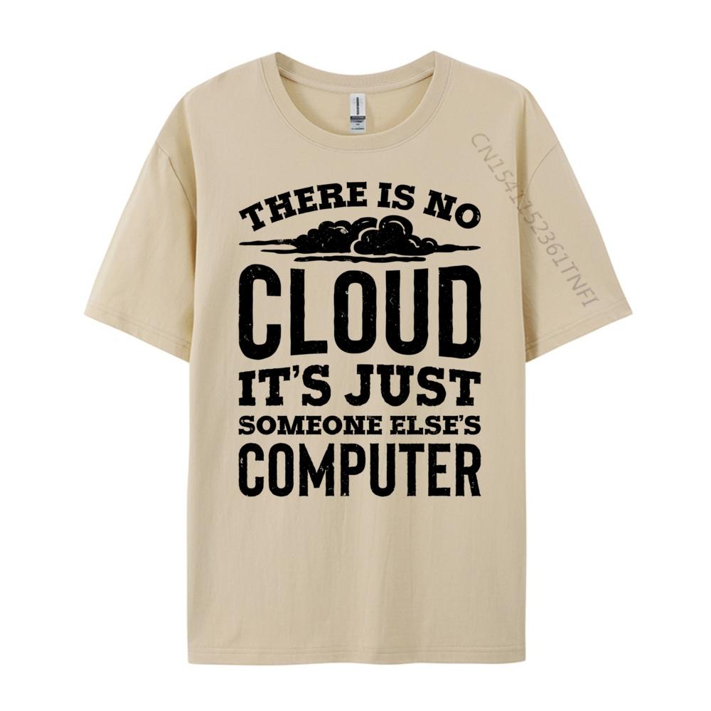 There Is No Cloud Just Someone Else Computer Programming Unisexs Clothing Plus Size Cotton T Shirt Unisex Printing