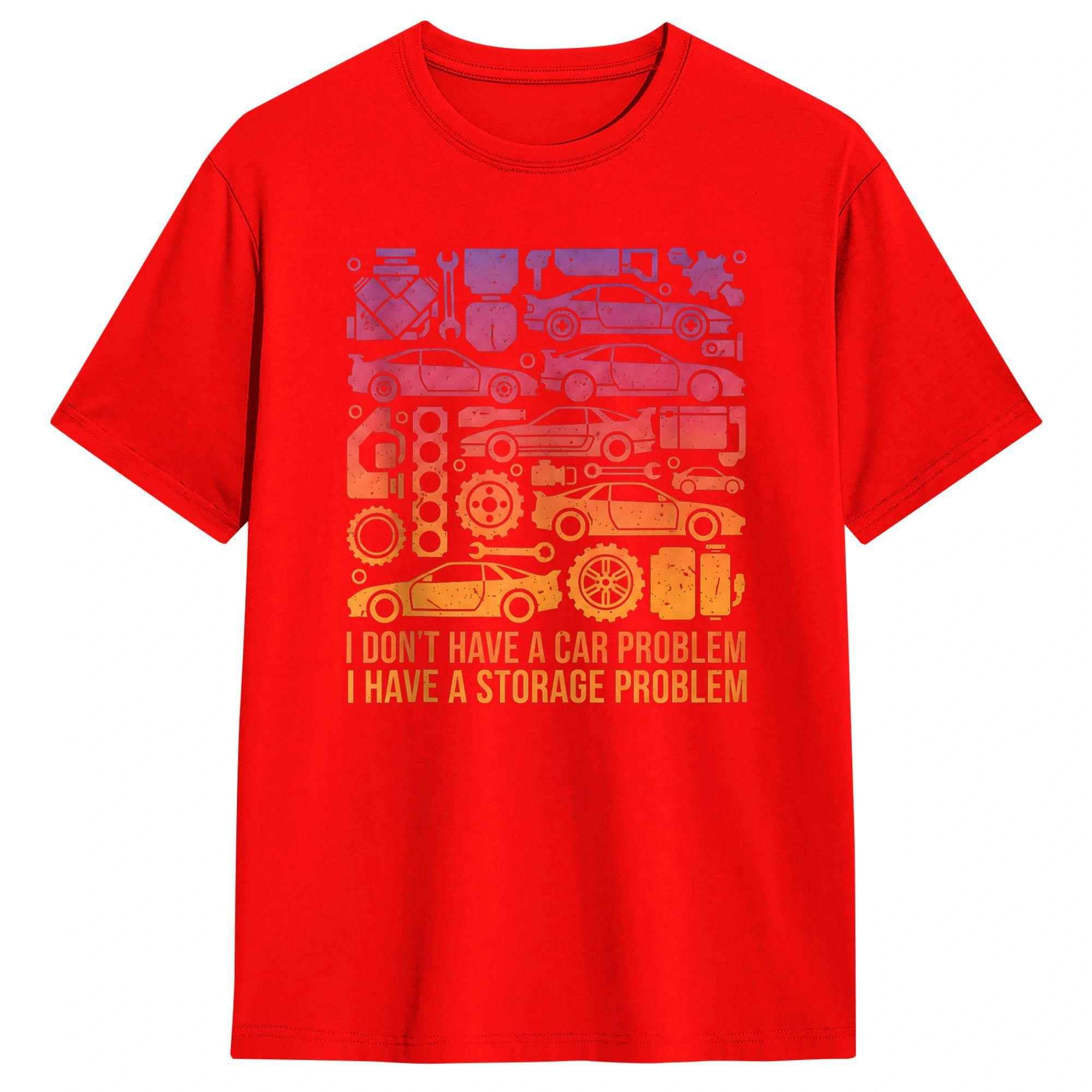 

I Dont Have a Car Problem I Have a Storage Problem Unisexs T Shirts Funny Tees Short Sleeve TShirt Cotton Birthday Gift Clothes M