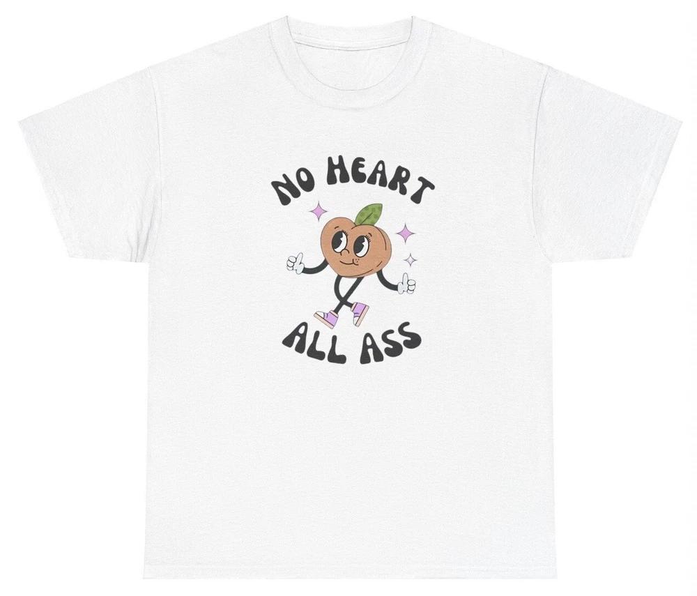 No Heart All Ass T Shirt Funny Y2k Fat Ass Silly Joke Meme Oddly Specific Gift