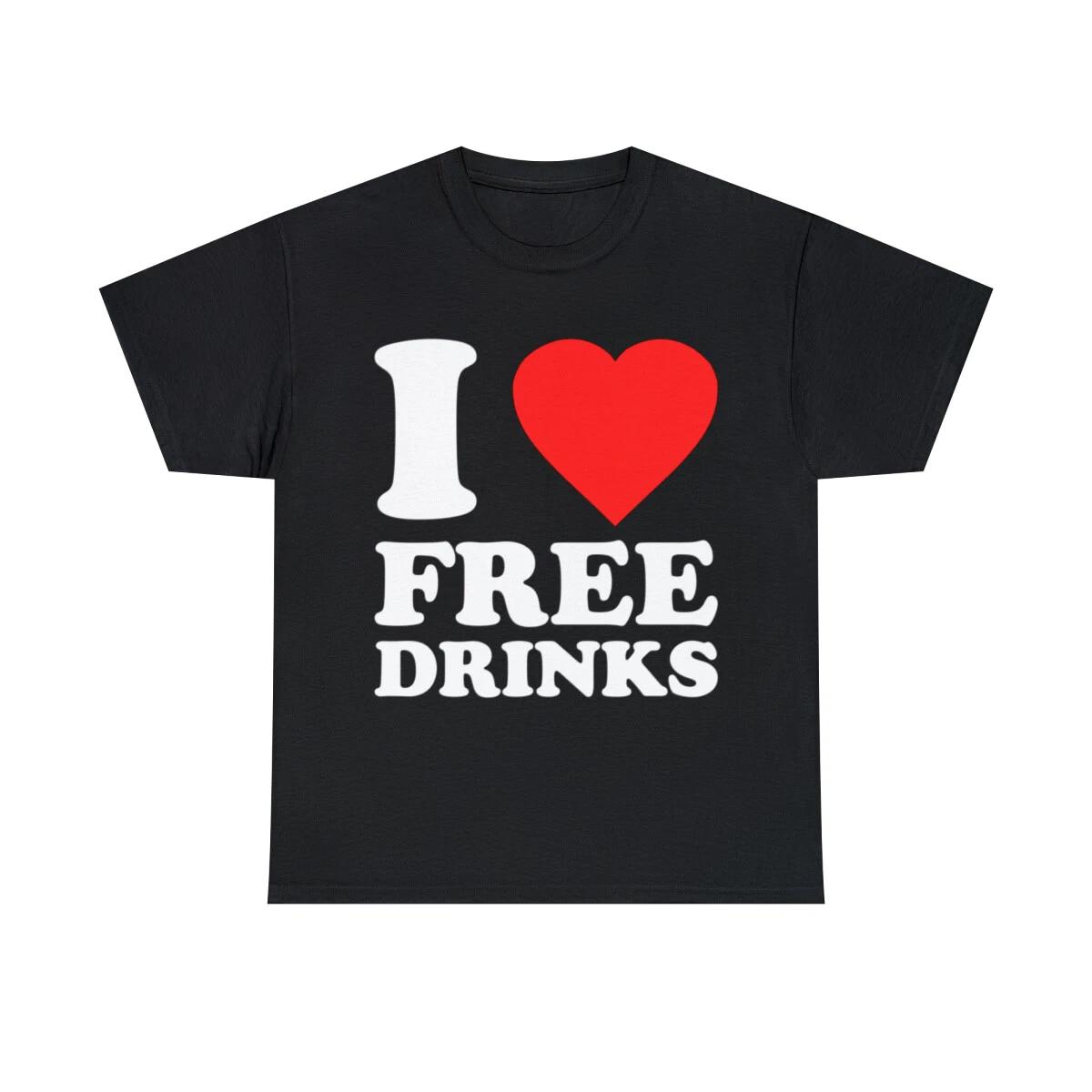 I Love Free Drinks Graphic Tee Shirt, S-5XL 2XL