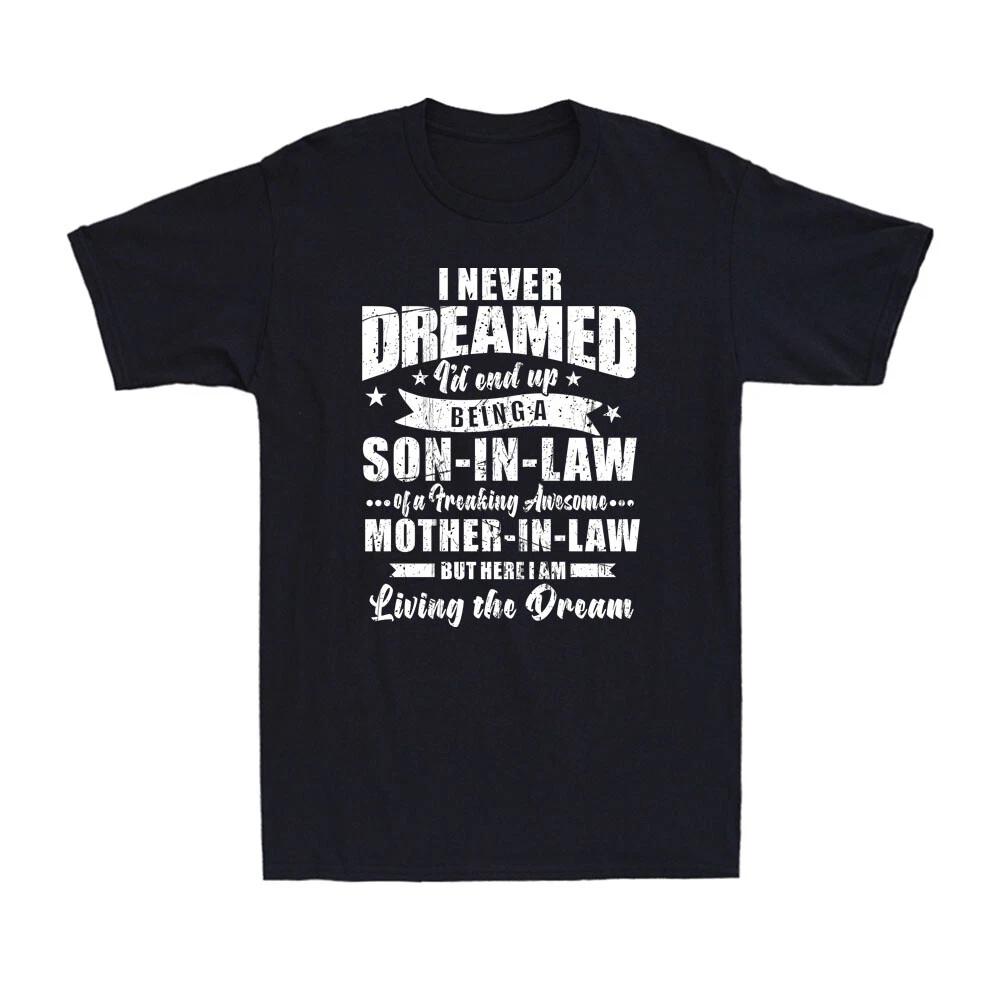Never Dreamed Being A Son-in-law Of Awesome Mother-in-law Funny Men s T-Shirt XS