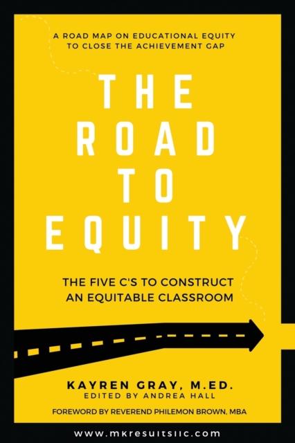 The The Road To Equity : The Five C's To Construct an Equitable Classroom Book
