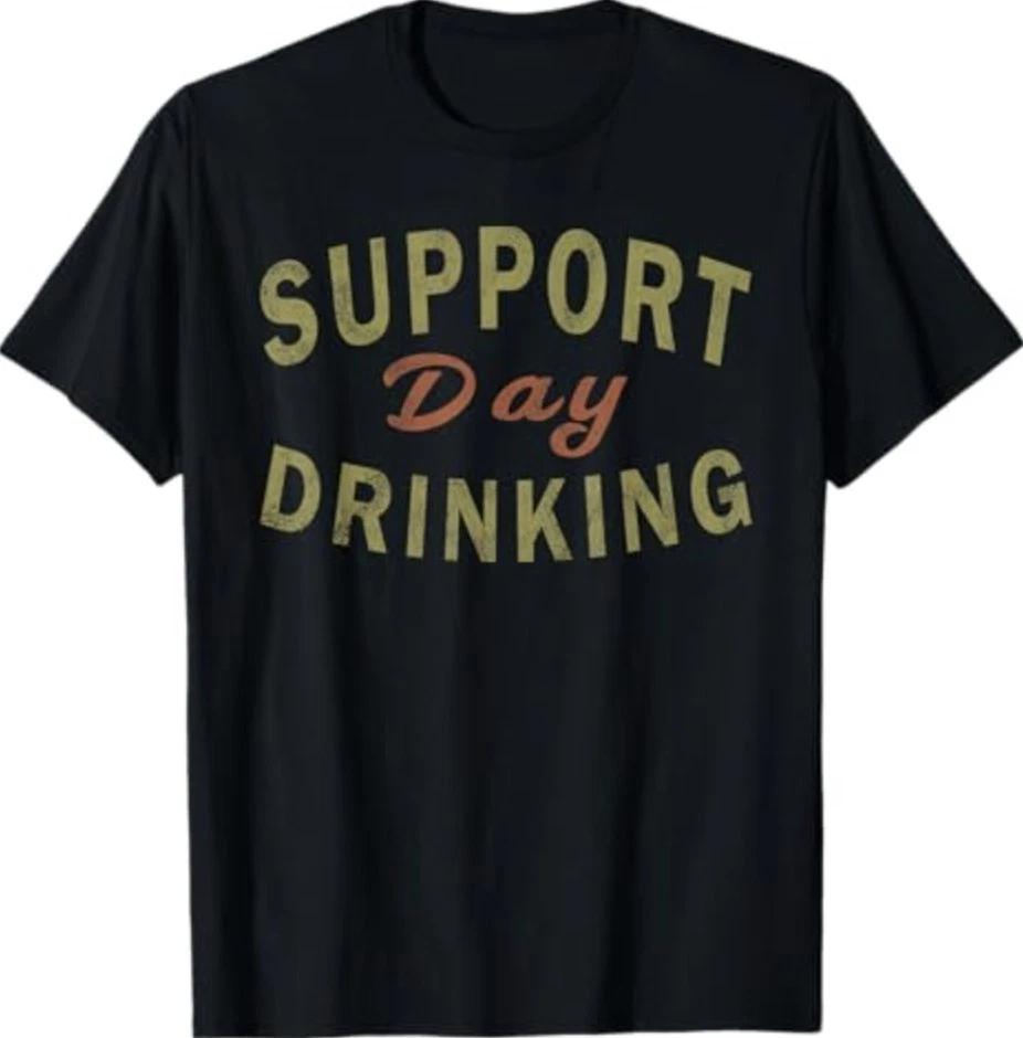 Support Day Drinking Drinking Gift Drunk T-Shirt 3XL