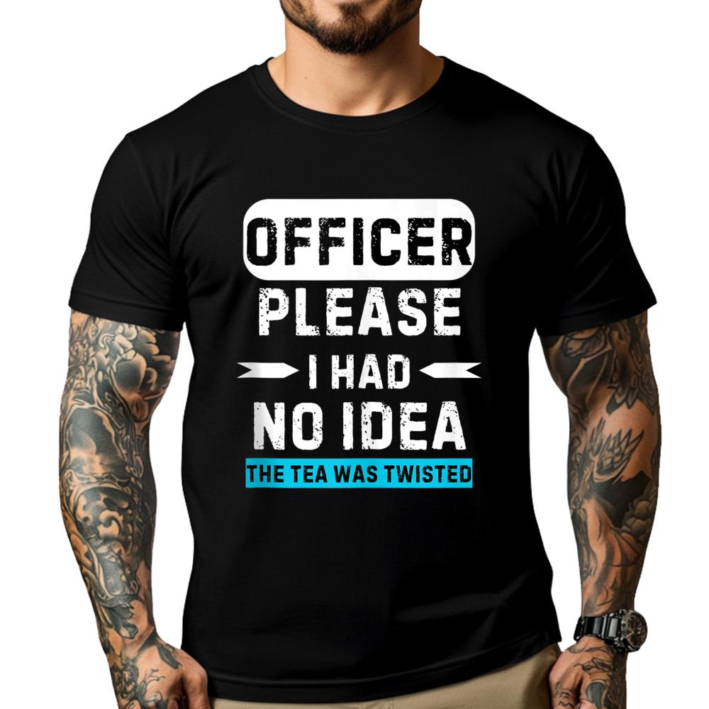 Officer Please I Had No The Tea Was Twisted Designer Clothes Men Autumn TShirts Graphic