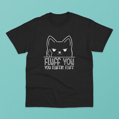 Fluff You You Fluffin Fluff Unisex tričko Cat Feline Matching Lov