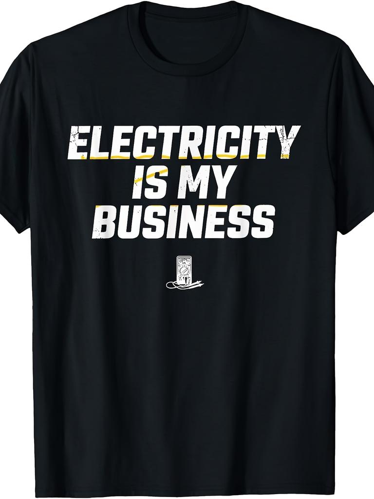 Funny Electrician Quote, Men's And Women T-Shirt, Electricity Is My Business Graphic Tee, Work Gift Summer