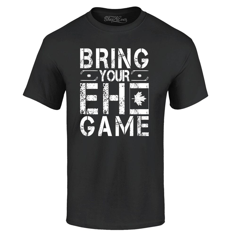 

Bring Your EH Game T-shirt Canada Shirts S