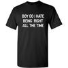 I Hate Being Right Graphic Novelty Sarcastic Funny T Shirt