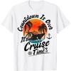 Countdown Is Over It's Cruise Time Family Cruising Couples T-Shirt