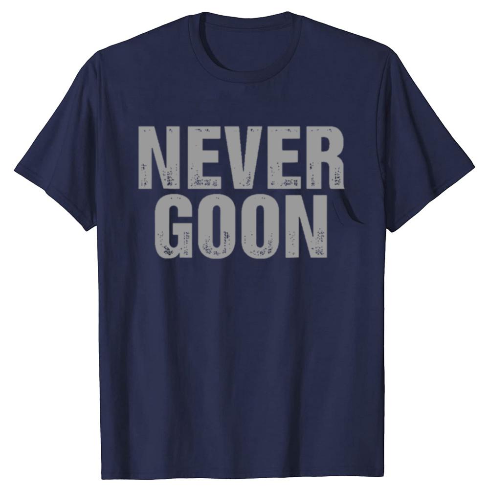 Never Goon Funny Saying Gym Workout Humor Meme Graphic T-shirts Men Fashion Casual Tshirt 100% Cotton Loose Oversized T Shirt