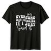 Everyone Was Thinking It I Just Said It Sarcastic Quote TShirt