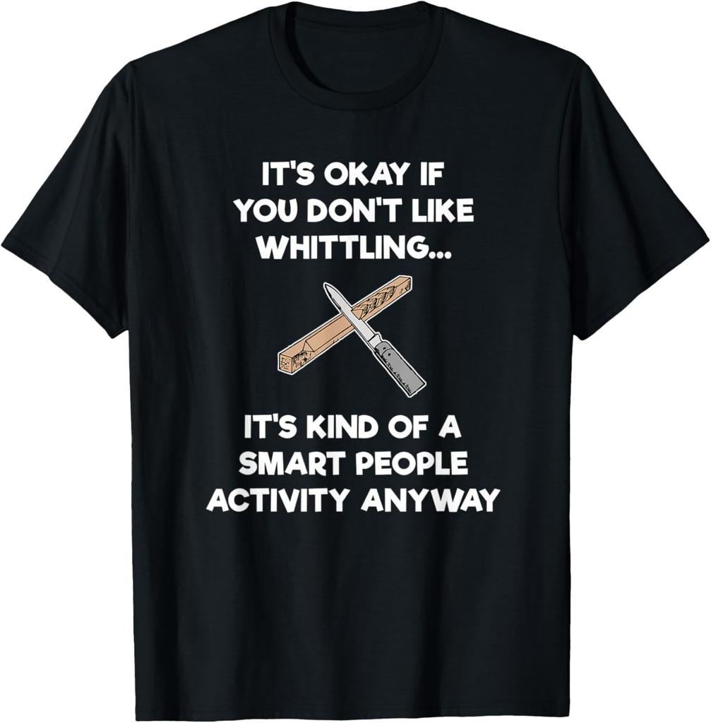 Whittling T-Shirt Gift - Funny Whittler Smart - Whittle Gift Unisex T-Shirt