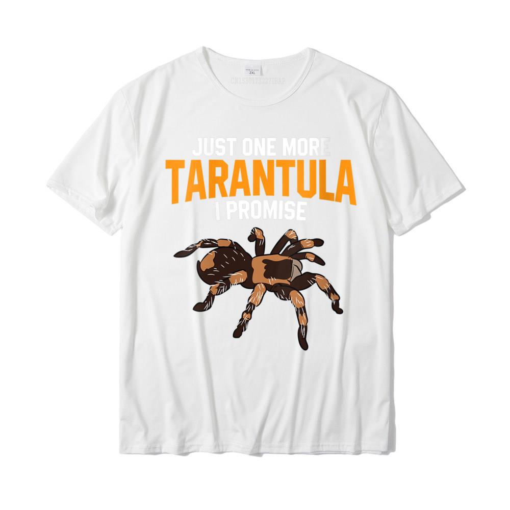 Womens Just One More Tarantula I Promise Funny Spider Lover TShirt Casual Tops Shirt Cotton Unisex T Shirt Casual Fashionable S