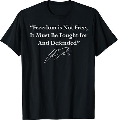 Freedom Is Not Free It Must Be Fought for and Defended T-Shirt