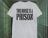 This House Is A Prison - Unisex T-Shirt
