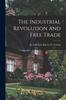 The The Industrial Revolution and Free Trade Book
