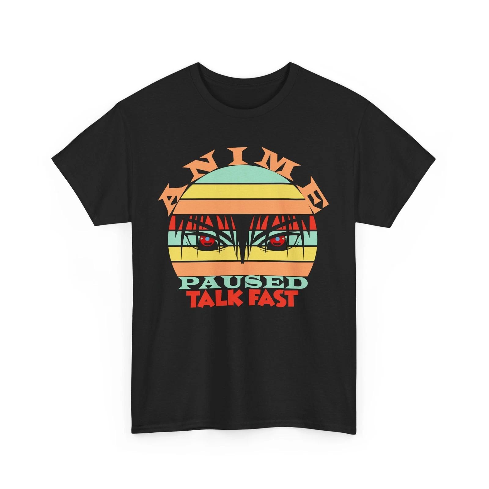 

Anime Paused talk fast t-Shirt | Japanese Anime Shirt | Otaku Graphic Streetwear 4XL