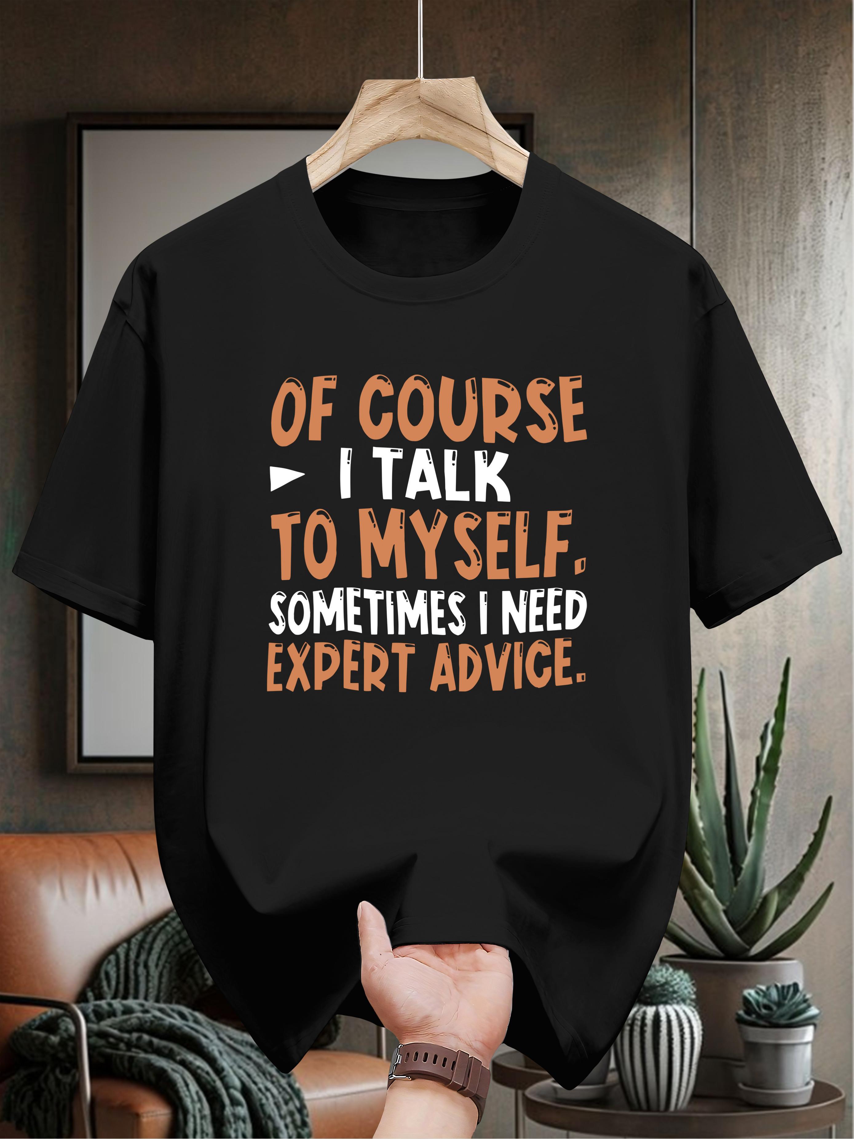 

Navy Blue Cotton T-shirt with Humorous Self-Talk Quote - Of Course I Talk to Myself. Sometimes I Need Expert Advice. - Casual L