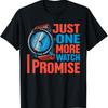 Just One More Watch I Promise T Shirt