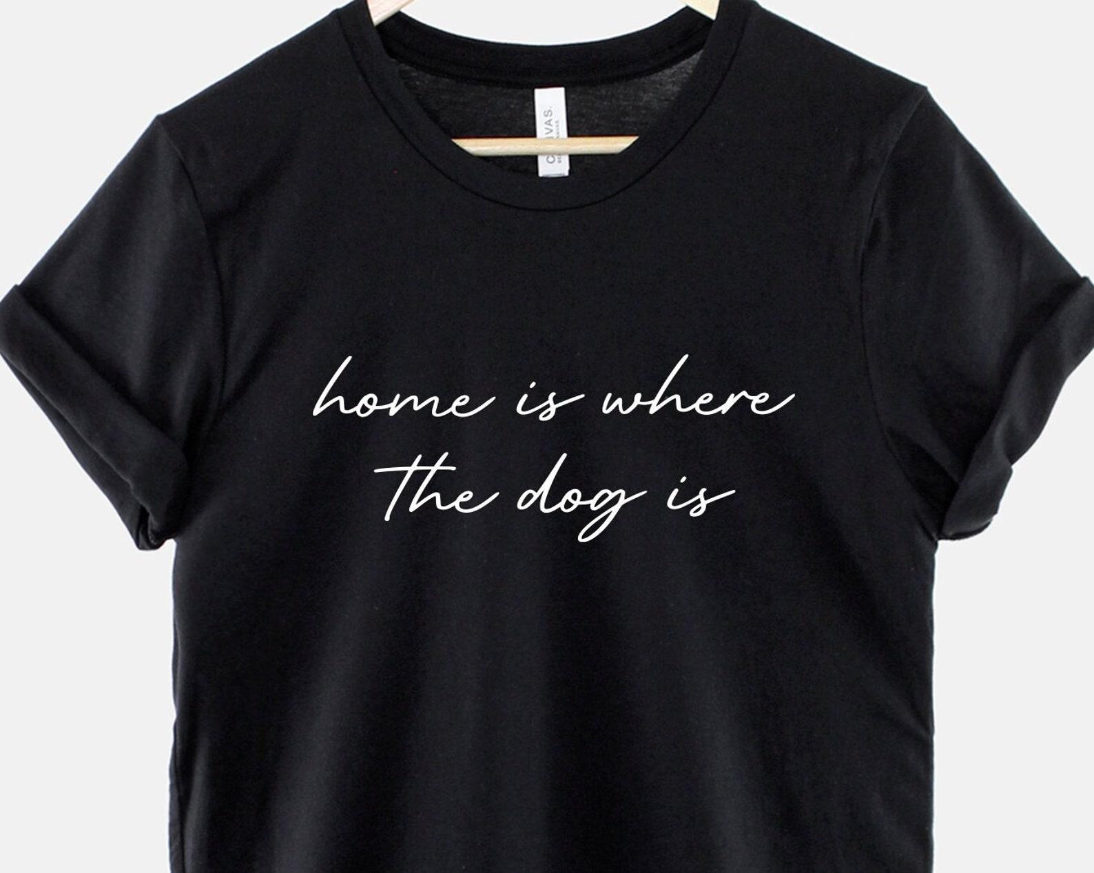 Home Is Where The Dog Shirt – Lightweight Cotton Dog Lover Tee M