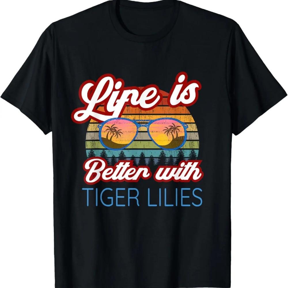 

Tiger Lily Flowers _ Life Is Better With Tiger Lilies! T-Shirt XXXXXL чёрный