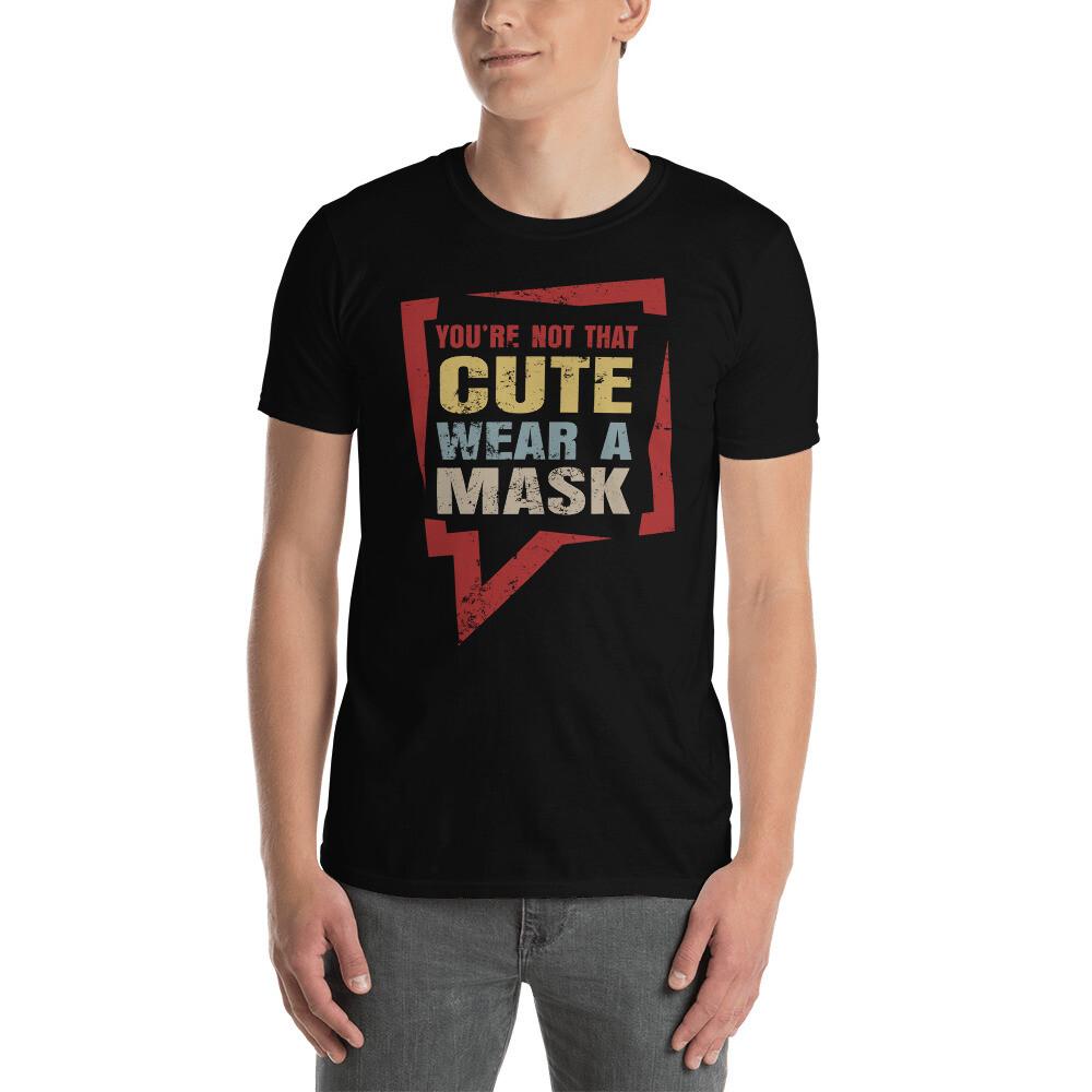 

You re Not That Cute Wear A Mask Cool Social Distance Shirt L