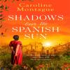Shadows Over the Spanish Sun by Caroline Montague Paperback Book 9781409198079