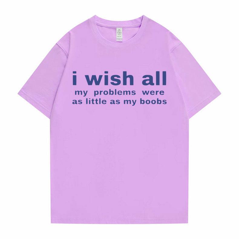 Funny I Wish All My Problems Were As Little As My Boobs Meme Graphics Tshirt Men Oversized T-shirts Male Casual Cotton T Shirt