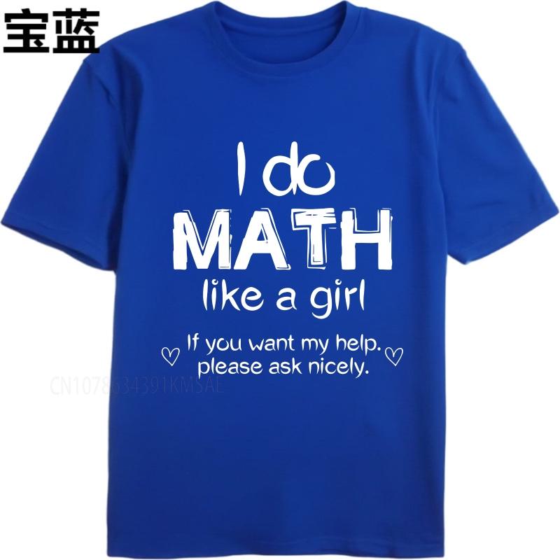 Streetwear Summer Unisex T Shirt I Do Math Like A Girl If You Want My Help Please Ask Nicely Short Sleeve Solid Color ONeck