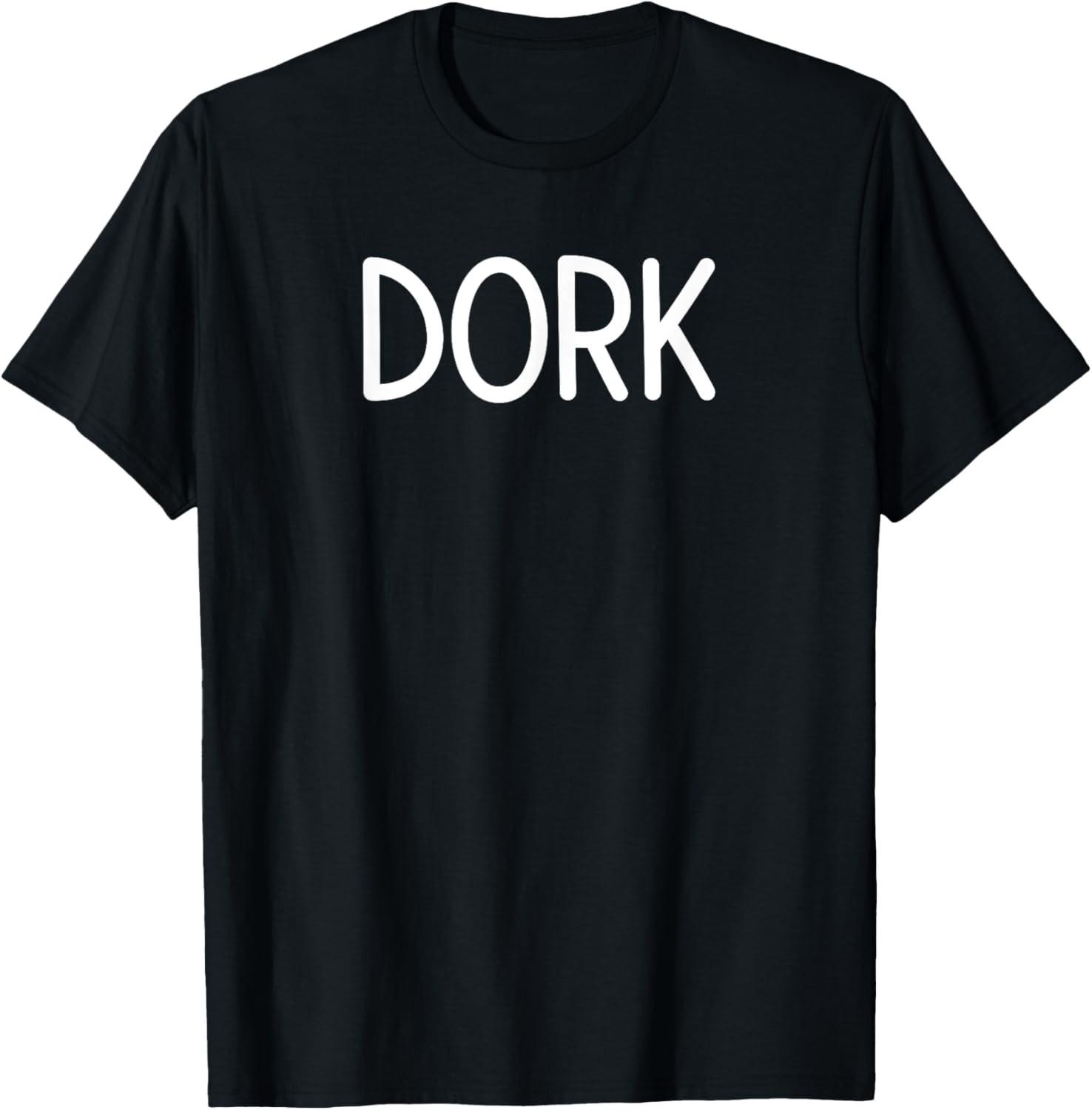 Dork, Funny, Jokes, Sarcastic Sayings T-Shirt S