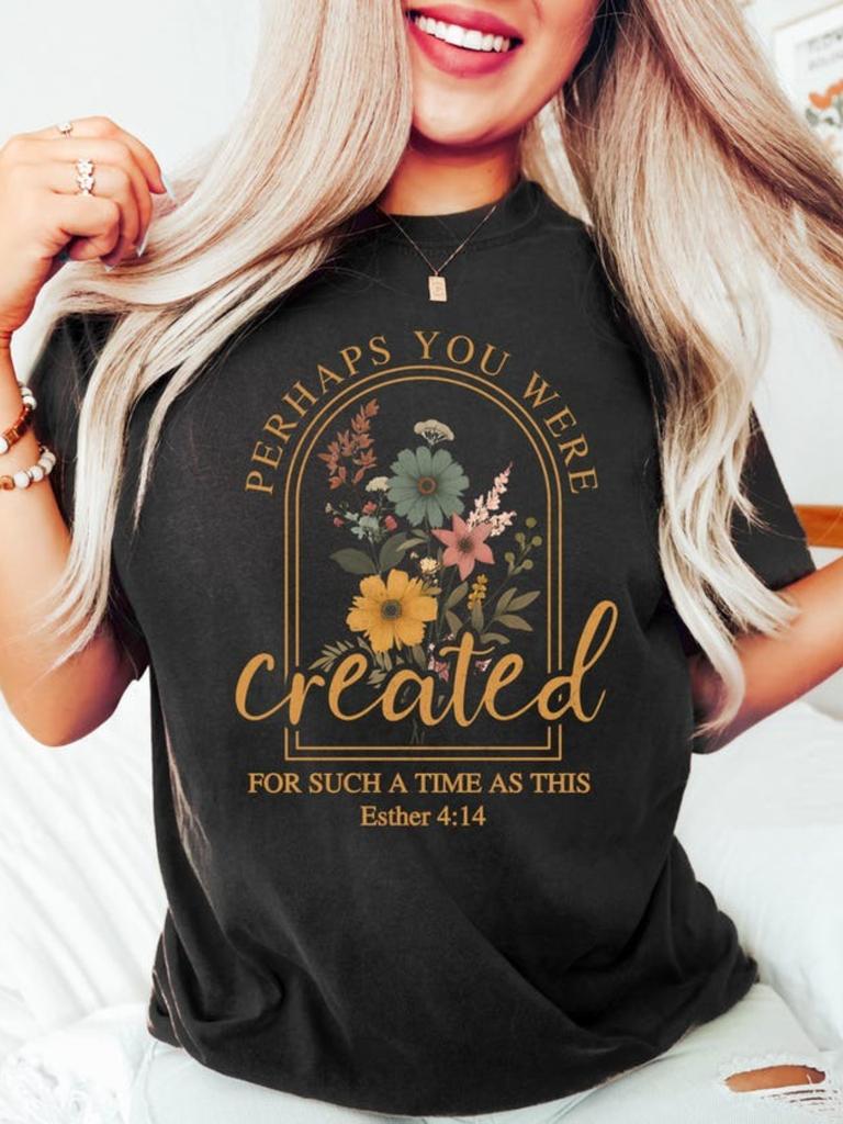 Perhaps You Were Created For Such A Time Shirt 414 Christian Tshirt Floral Faith Tee Bible Verse Sweatshirt Scripture Top