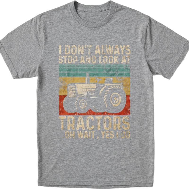 Plus Size Summer Boys T Shirt I Dont Always Stop And Look At Tractors Oh Wait Yes I Do Short Sleeve Travel Oneck Top Tees