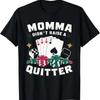 Momma Didn'T Raise A Quitter T Shirt