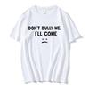 Don't Bully Me I'll Come T Shirt Funny Letter Print T-shirts Men's Women Cotton Soft T Shirts Summer Casual Oversized T-shirt