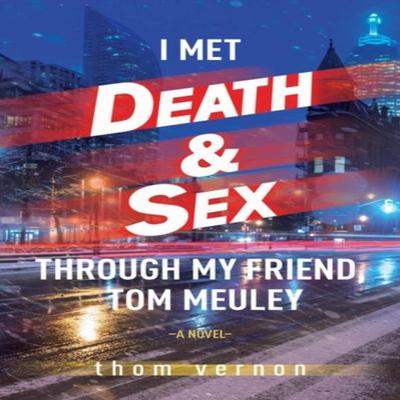 I Met Death Amp Sex Through My Friend Tom Meuley by Thom Vernon Paperback Book 9781771838795