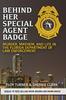 The Behind Her Special Agent Badge : Murder, Mayhem, and Life In the Florida Department of Law Enforcement Book