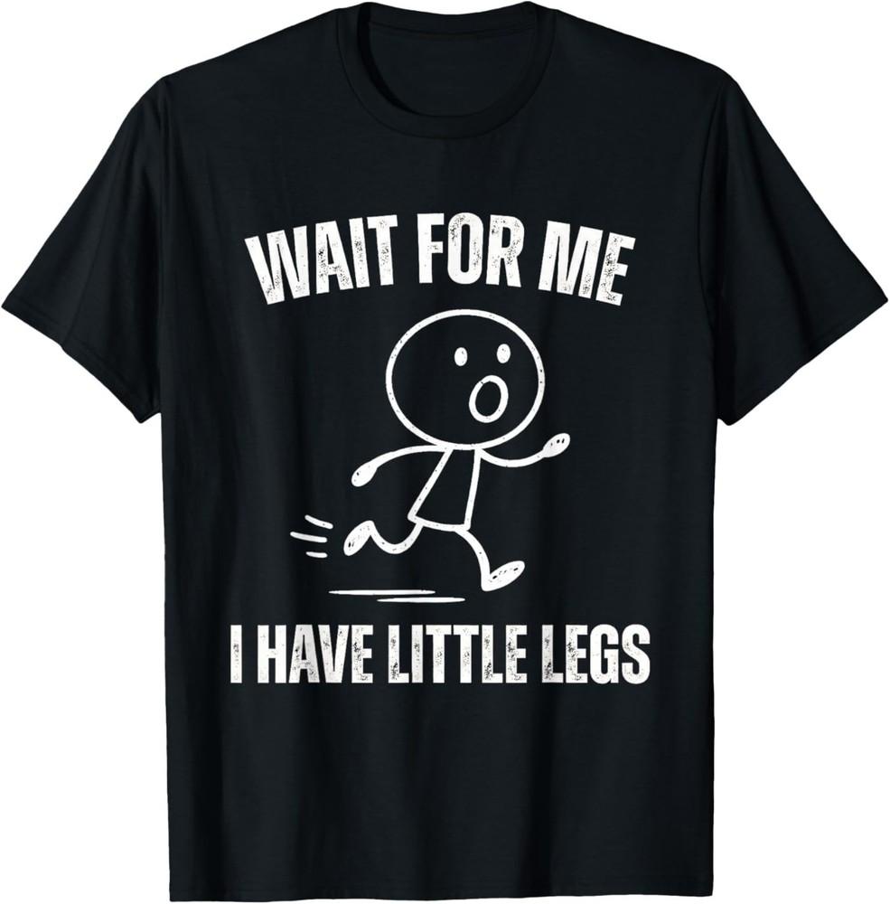 Wait for Me I Have Little Legs Funny Running Meme T‑Shirt