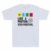 Proton T-Shirt Funny Unisex's Science Think Like Positive Stay Nerd Chemistry A
