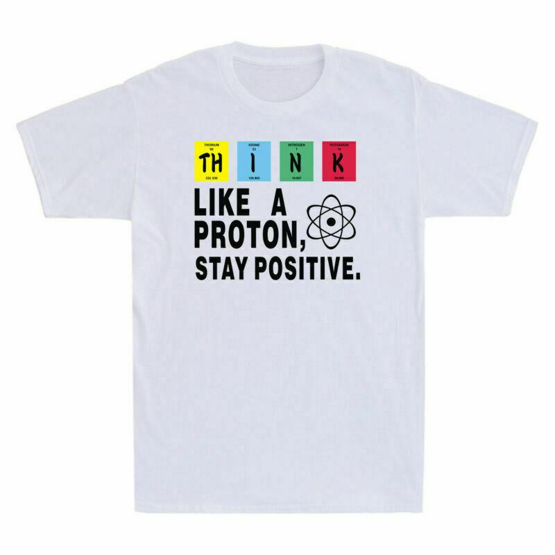 Proton T-Shirt Funny Unisex's Science Think Like Positive Stay Nerd Chemistry A